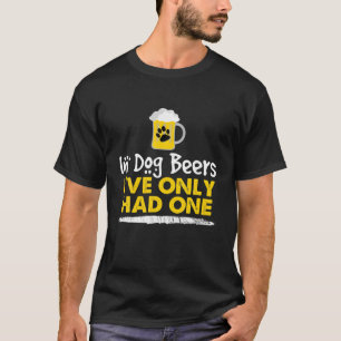 Camiseta In Dog Beers I've Only Had One Funny Alcohol Tee