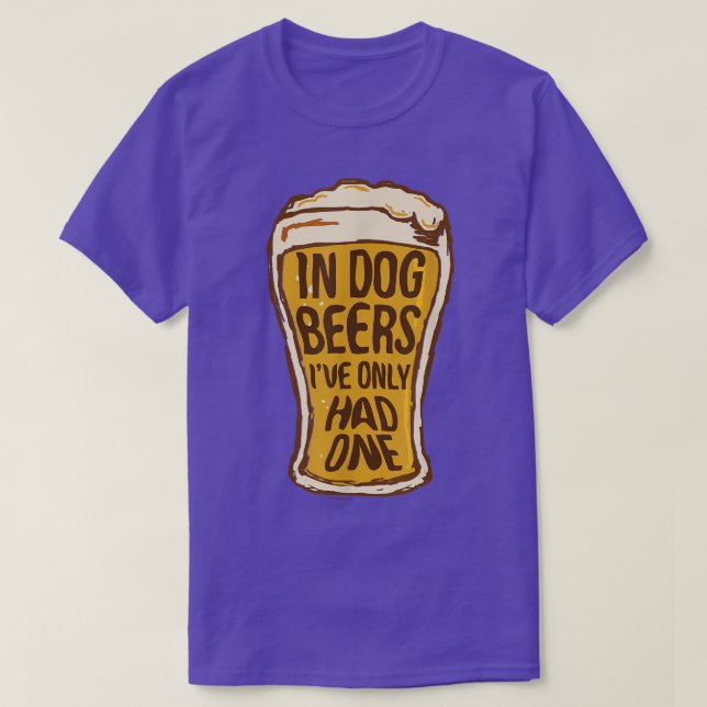 Camiseta In Dog Beers I've Only Had One   Funny Beer Tee &  (Frente do Design)
