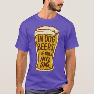 Camiseta In Dog Beers I've Only Had One Funny Beer Tee &
