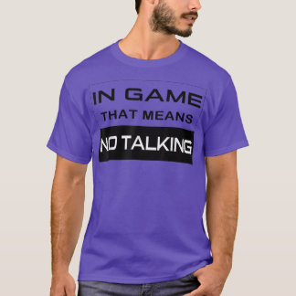 Camiseta In Game, That Means No Talking Video Game Humor Fu