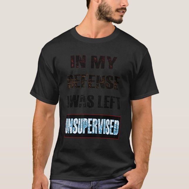 Camiseta In My Defense I Was Left Unsupervised (Frente)