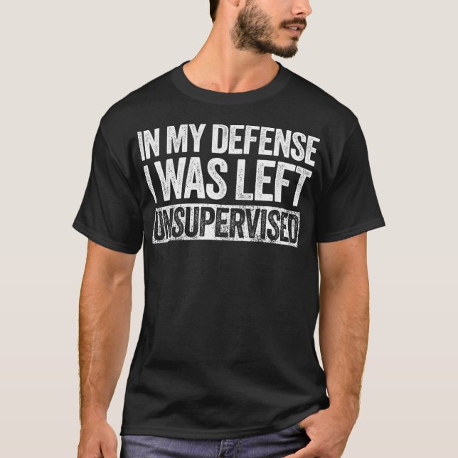 Camiseta In My Defense I Was Left Unsupervised (Frente)