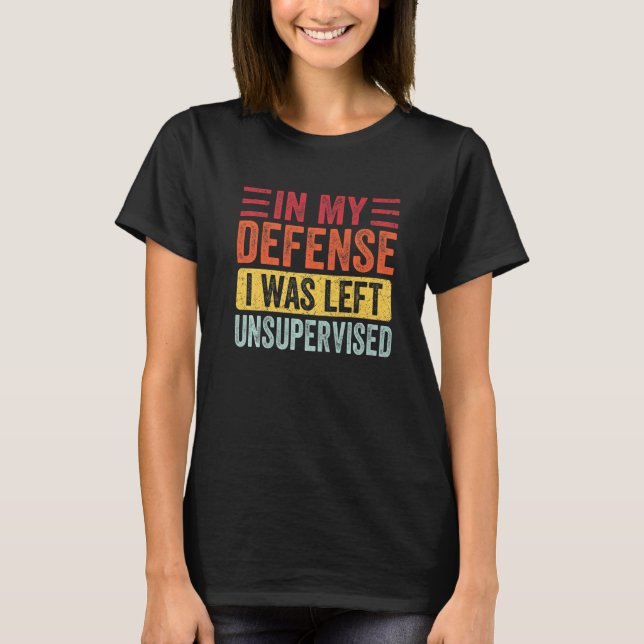 Camiseta In My Defense I Was Left Unsupervised Funny Retro  (Frente)