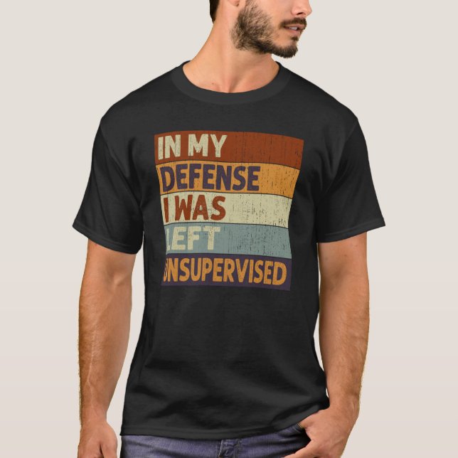 Camiseta In My Defense I Was Left Unsupervised Saying Quote (Frente)