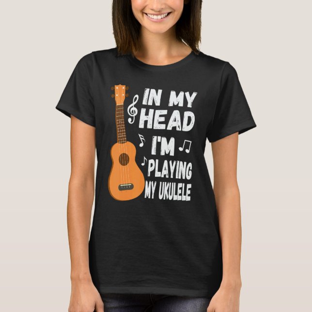 Camiseta In My Head I'm Playing My Ukulele Musician & Ukule (Frente)