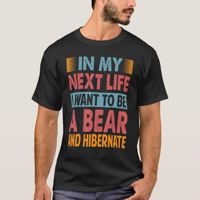 Camiseta In My Next Life I Want To Be A Bear And Hibernate  (Frente)