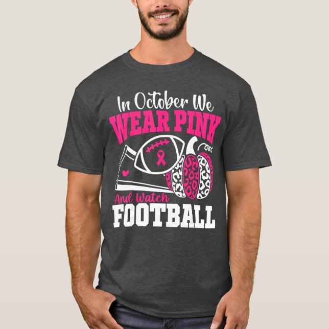 Camiseta in October We Wear Pink and Watch Football Breast  (Frente)
