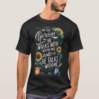 Camiseta In The Garden He Walks With Me And He Talks With M