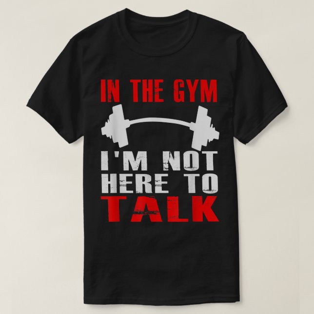 Camiseta IN THE GYM IM NOT HERE TO TALK T SHIRT Workout Clo (Frente do Design)