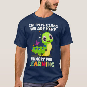 Camiseta In This Class We Are Very Hungry for Learning