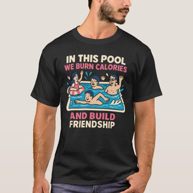 Camiseta in this pool we burn calories and build freindship (Frente)