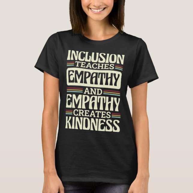 Camiseta Inclusion Teaches Empathy Creates Kidness Inclusio (Frente)