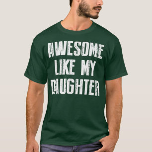 Camiseta Incrível Como A Minha Filha O Dia Do Pai Presente