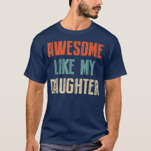 Camiseta Incrível Como A Minha Filha O Dia Do Pai Presente 