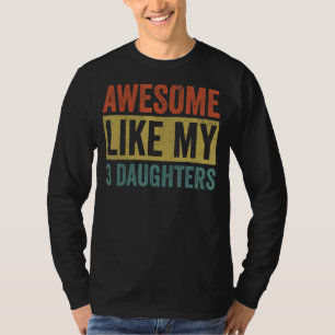 Camiseta Incrível Como As Minhas 3 Filhas Mãe E Pai