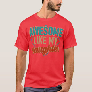 Camiseta Incrível como meu dia de os pais da filha pai da F