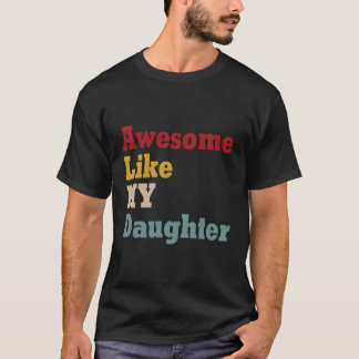 Camiseta Incrível Como Meu Pai Dia de os pais Da Filha