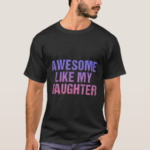 Camiseta Incrível Como Minha Dia de os pais Filha
