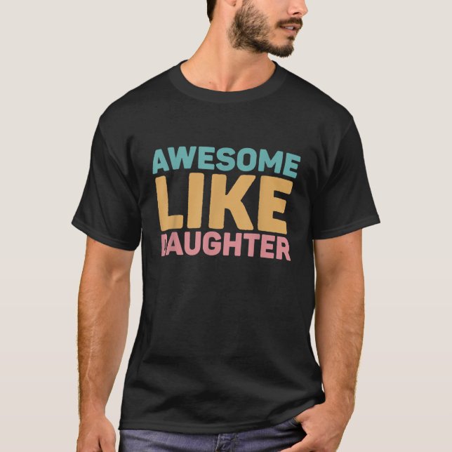 Camiseta Incrível Como Minha Filha (Frente)
