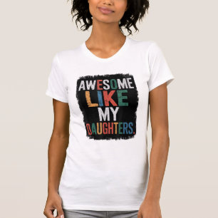Camiseta Incrível Como Minha Filha, Dia de os pais Engraçad