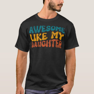 Camiseta Incrível Como Minha Filha Divertido Dia dos Pais