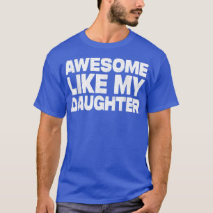 Camiseta Incrível Como Minha Filha Engraçada Dia de os pais