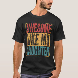 Camiseta Incrível Como Minha Filha Engraçada por Homem e Fi
