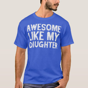 Camiseta Incrível Como Minha Filha Engraçado Dia de os pais