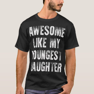 Camiseta Incrível Como Minha Filha Mais Nova