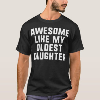 Camiseta Incrível Como Minha Filha Mais Velha Mãe Pai Legal