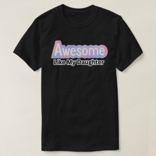 Camiseta Incrível Como Minha Filha - Pai Engraçado