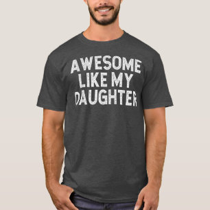 Camiseta Incrível Como Minha Filha Piada Homens Mulheres Pa
