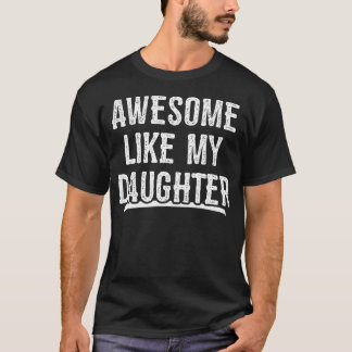 Camiseta Incrível Como Minha Filha Presente Divert