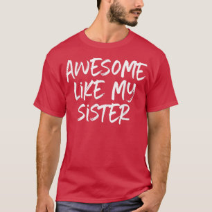 Camiseta Incrível Como Minha Irmã Legal