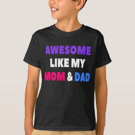 Camiseta Incrível Como Minha Mãe e Pai