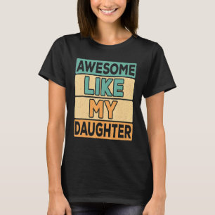 Camiseta Incrível Como Minha Piada De Dia de os pais Filha