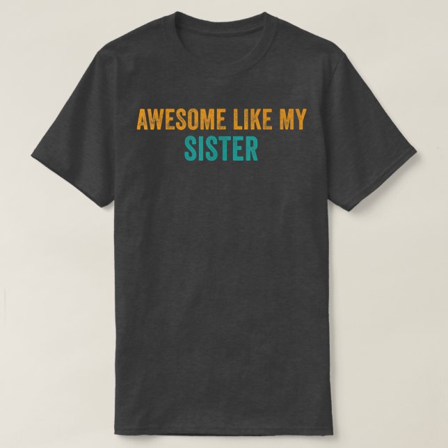 Camiseta Incrível Como o Dia dos Pais da Minha irmã (Frente do Design)