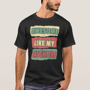 Camiseta Incrível Como O Pai Das Minhas Filhas E A Mãe Apre