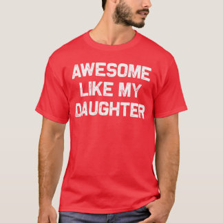 Camiseta Incrível Como Presentes Da Minha Filha Homens Dia 