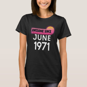 Camiseta Incrível Desde Junho De 1971 Aniversário De 1971 J