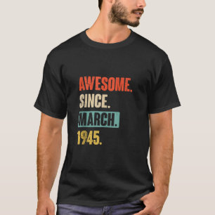 Camiseta Incrível Desde Março De 1945 - Aniversário 78º Dec