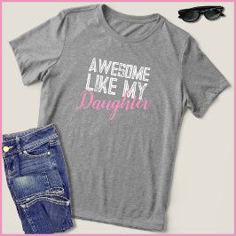 Camiseta Incrível E Perigoso Como Minha Filha, Mãe Orgulhos