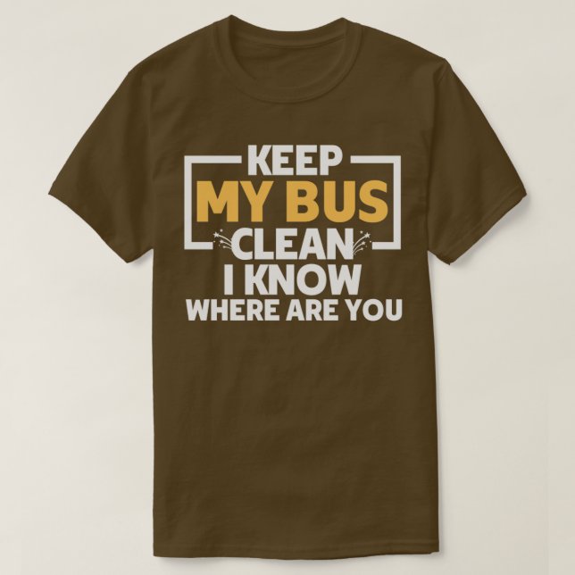 Camiseta Incrível manter meu ônibus limpo Eu sei onde você  (Frente do Design)