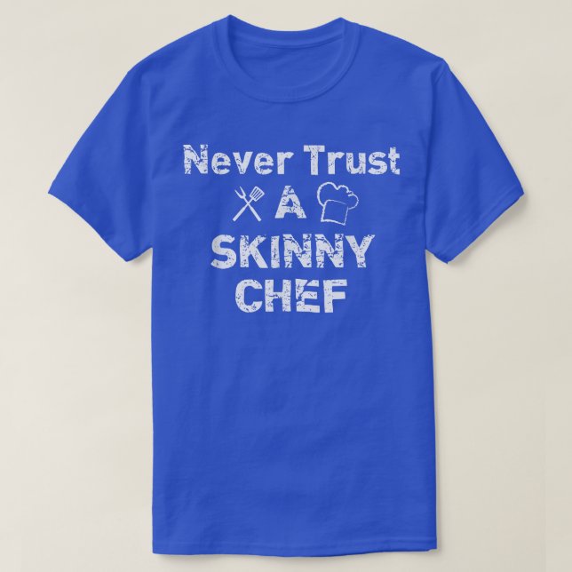 Camiseta Incrível Nunca Confie em Skinny Chef T , Engraçado (Frente do Design)