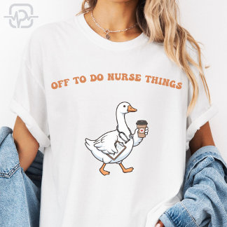 Camiseta Indo Fazer Coisas de Enfermeira Engraçado Ganso En