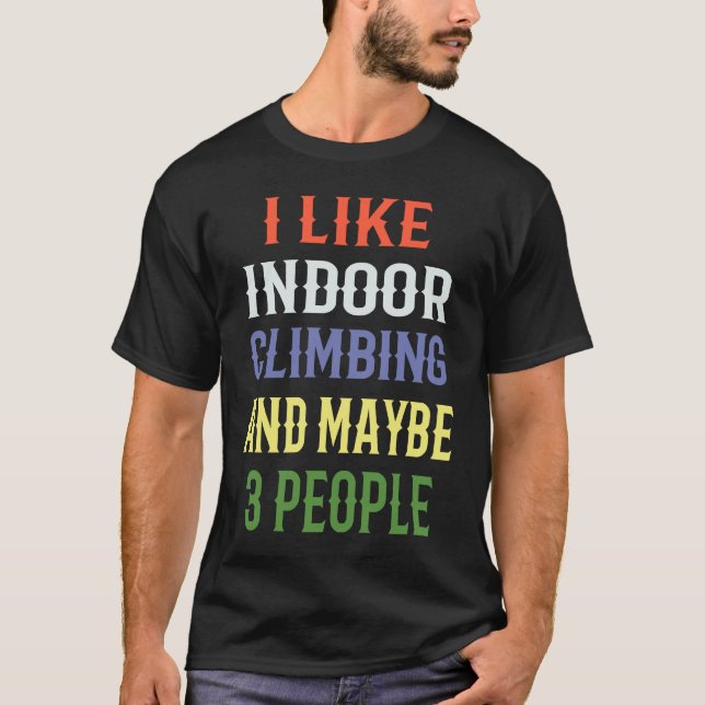 Camiseta Indoor Climbing 'I Like Indoor Climbing And Maybe  (Frente)