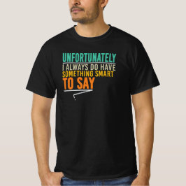 Camiseta Infelizmente Eu Sempre Tenho Algo Inteligente Para