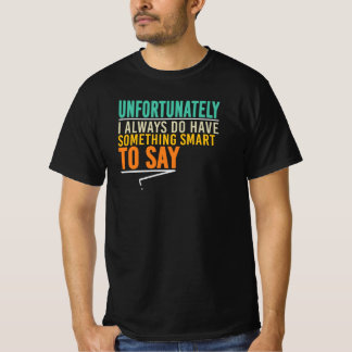 Camiseta Infelizmente Eu Sempre Tenho Algo Inteligente Para