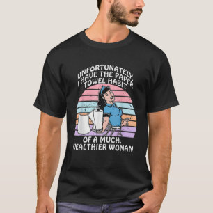 Camiseta Infelizmente, Tenho O Hábito De Uma Toalha De Pape