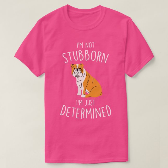 Camiseta Inglês Buldogue Not Stubborn Dog (Frente do Design)